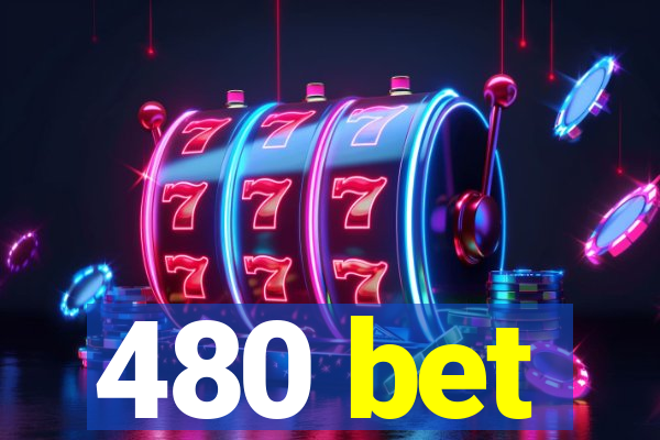 480 bet
